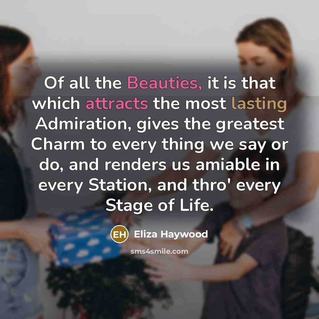 “Of all the Beauties, it is that which attracts the…” quote by Eliza Haywood