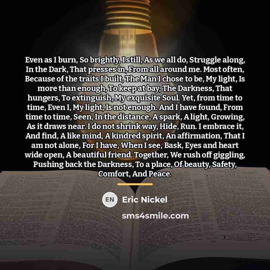 “Even as I burn, So brightly, I still, As we…” quote by Eric Nickel