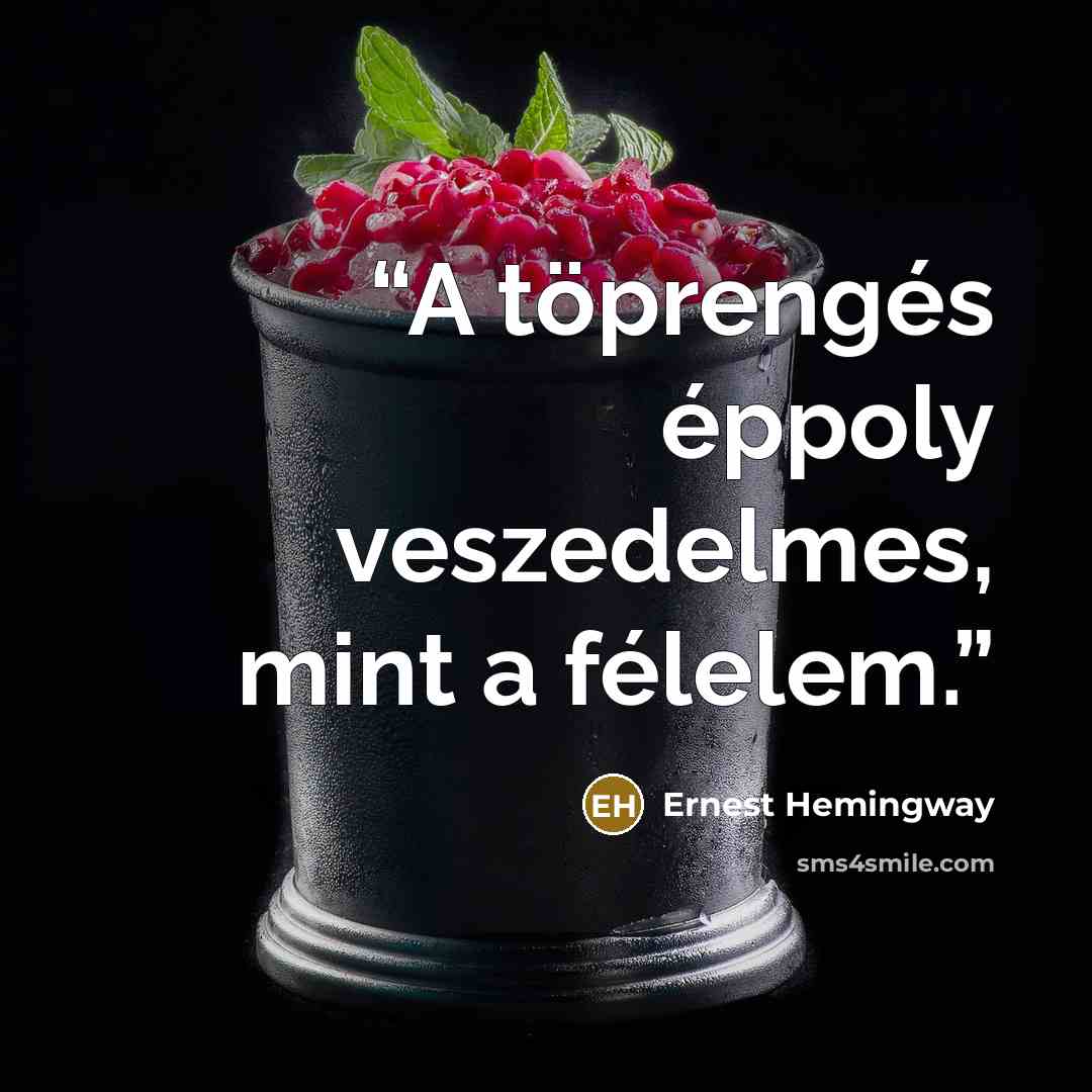 “A töprengés éppoly veszedelmes, mint a félelem.” quote by Ernest Hemingway