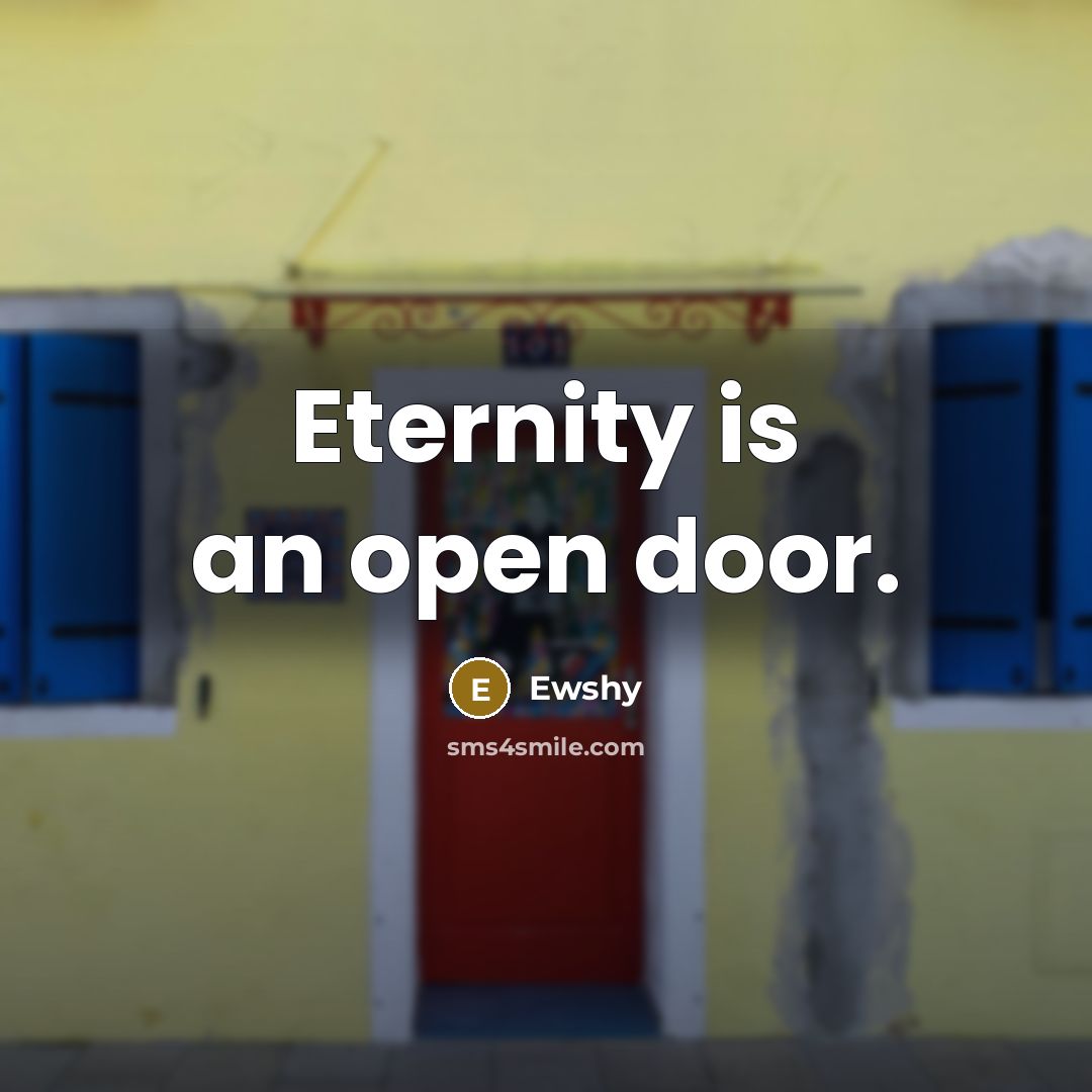 “Eternity is an open door.” quote by Ewshy