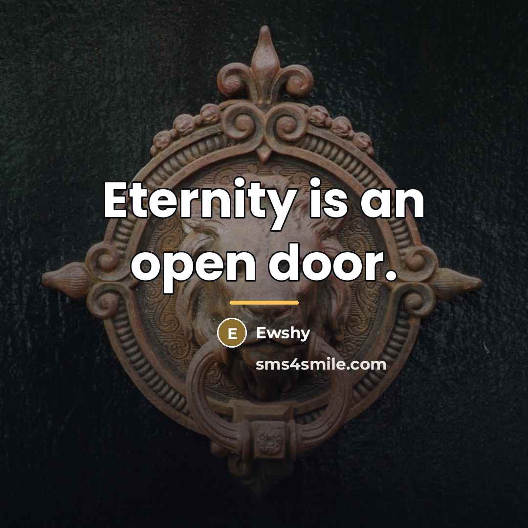 “Eternity is an open door.…” quote by Ewshy