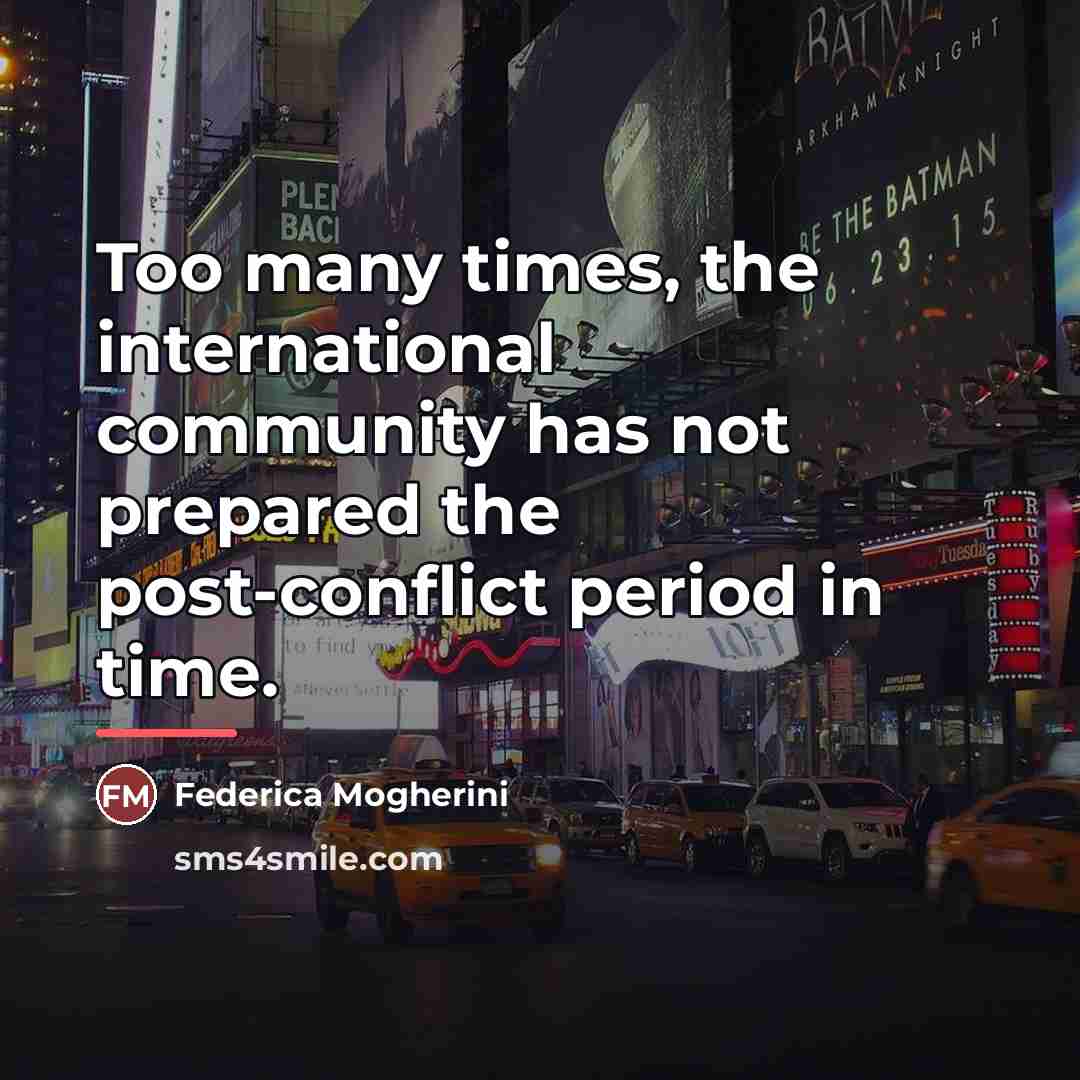 “Too many times, the international community has not prepared the…” quote by Federica Mogherini