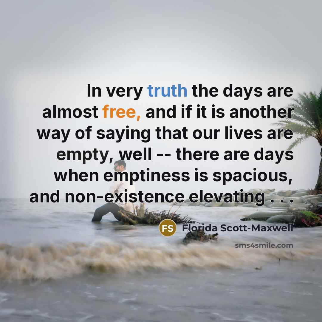“In very truth the days are almost free, and if…” quote by Florida Scott-Maxwell