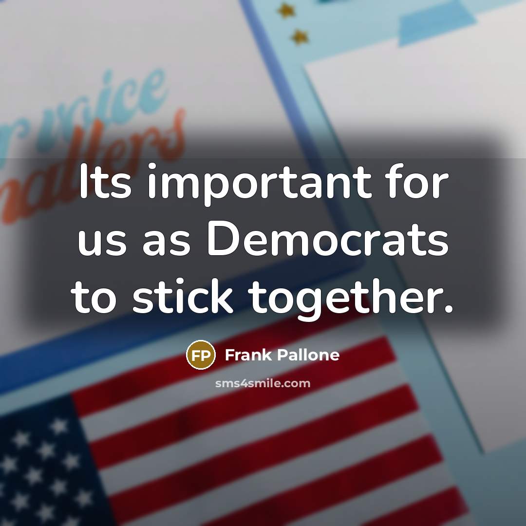 “Its important for us as Democrats to stick together.…” quote by Frank Pallone