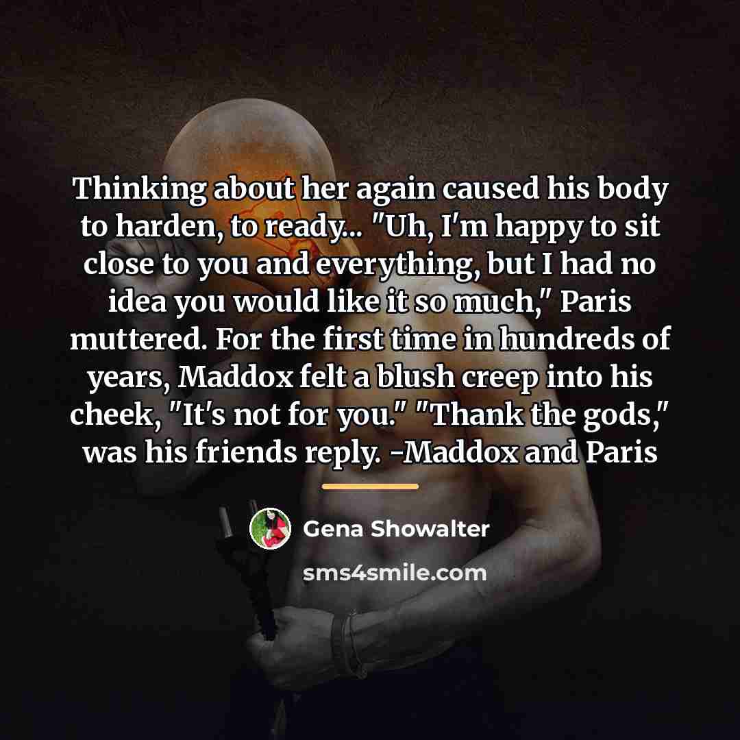 “Thinking about her again caused his body to harden, to…” quote by Gena Showalter
