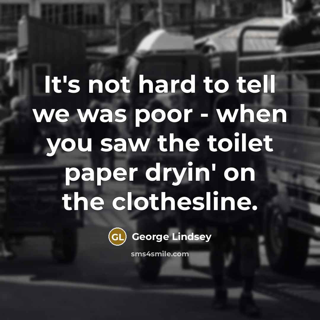 “It's not hard to tell we was poor - when…” quote by George Lindsey