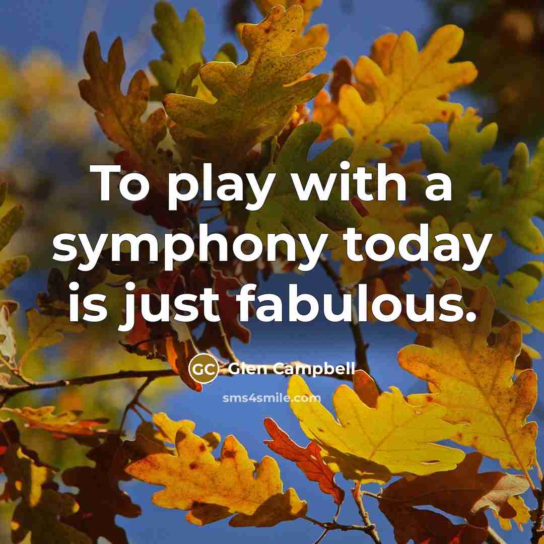 “To play with a symphony today is just fabulous.…” quote by Glen Campbell