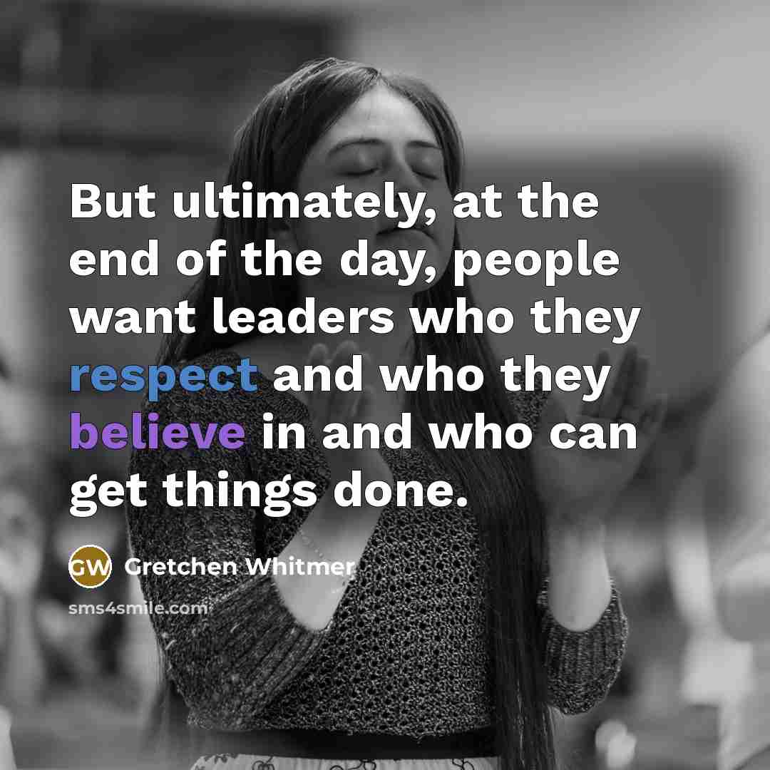 “But ultimately, at the end of the day, people want…” quote by Gretchen Whitmer