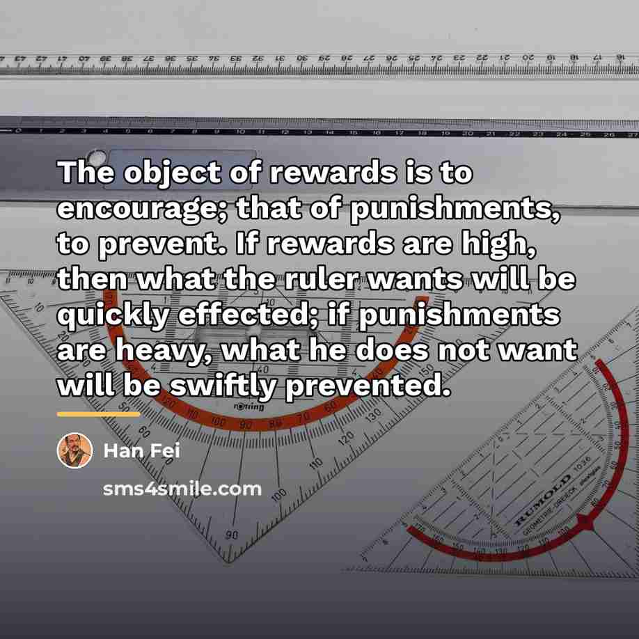 “The object of rewards is to encourage; that of punishments,…” quote by Han Fei