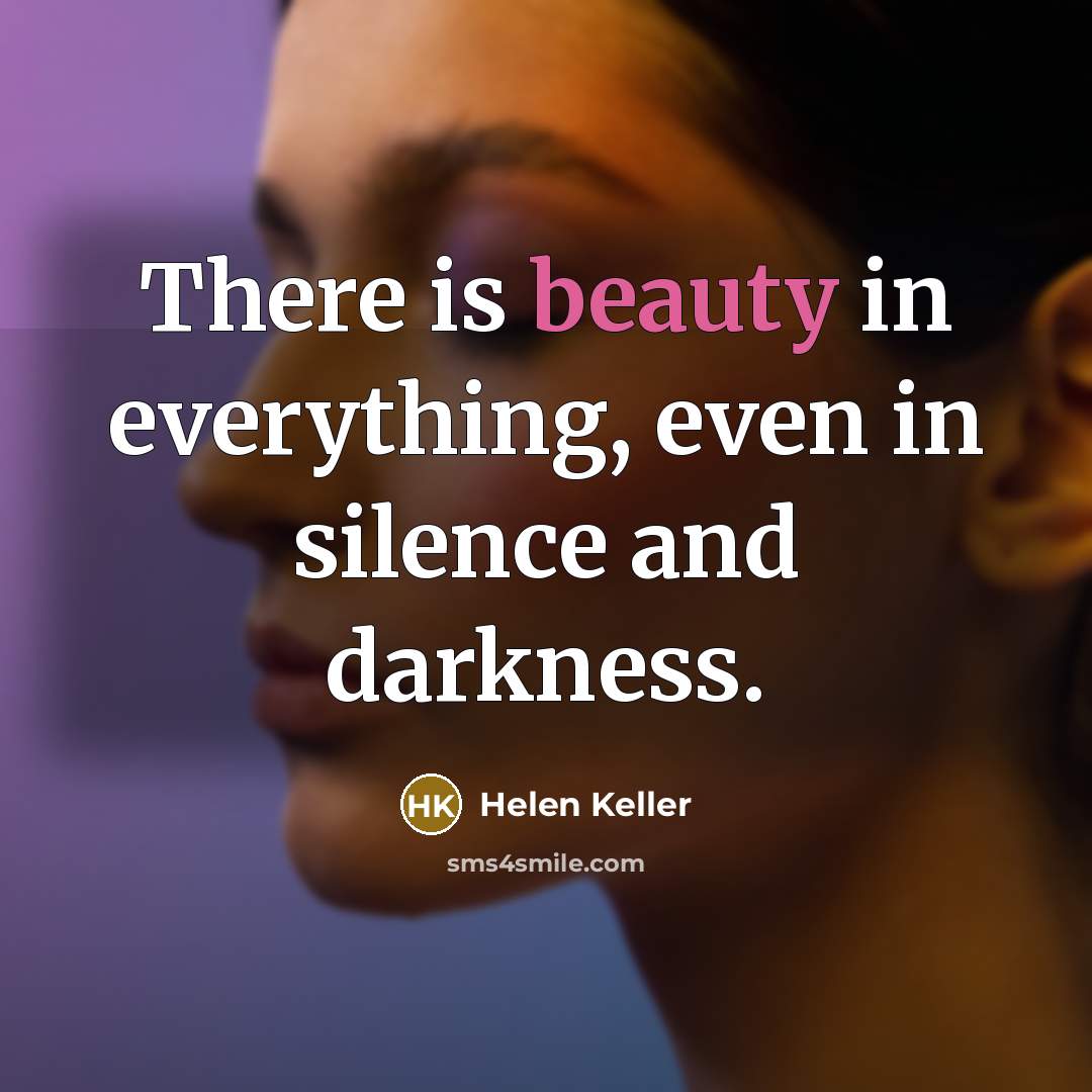 “There is beauty in everything, even in silence and darkness.…” quote by Helen Keller