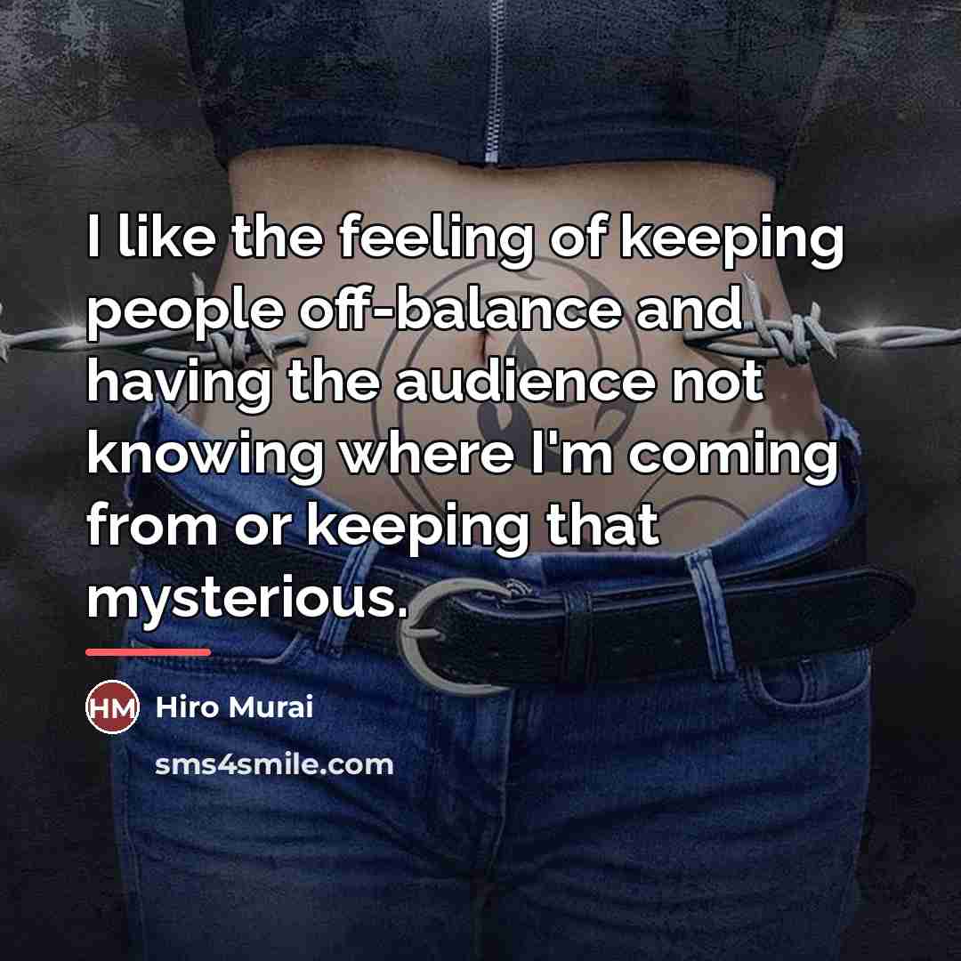 “I like the feeling of keeping people off-balance and having…” quote by Hiro Murai