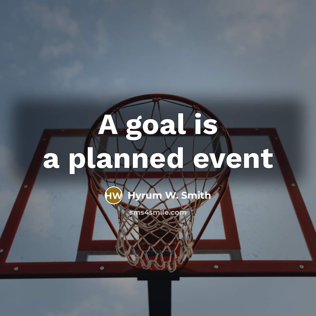 “A goal is a planned event…” quote by Hyrum W. Smith