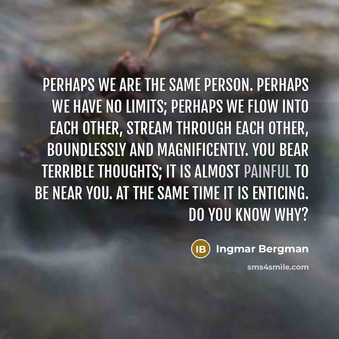 “Perhaps we are the same person. Perhaps we have no…” quote by Ingmar Bergman