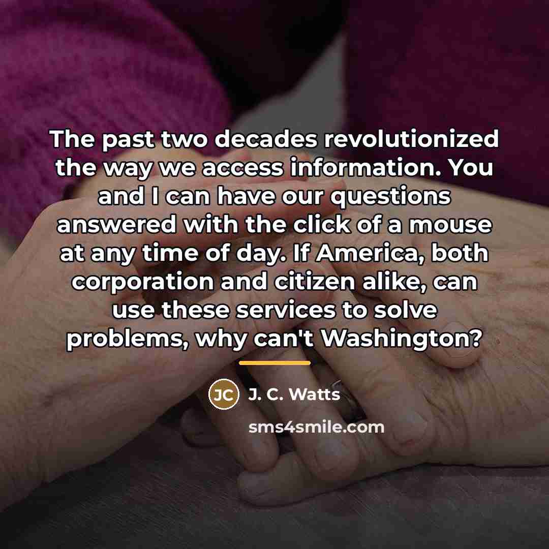“The past two decades revolutionized the way we access information.…” quote by J. C. Watts