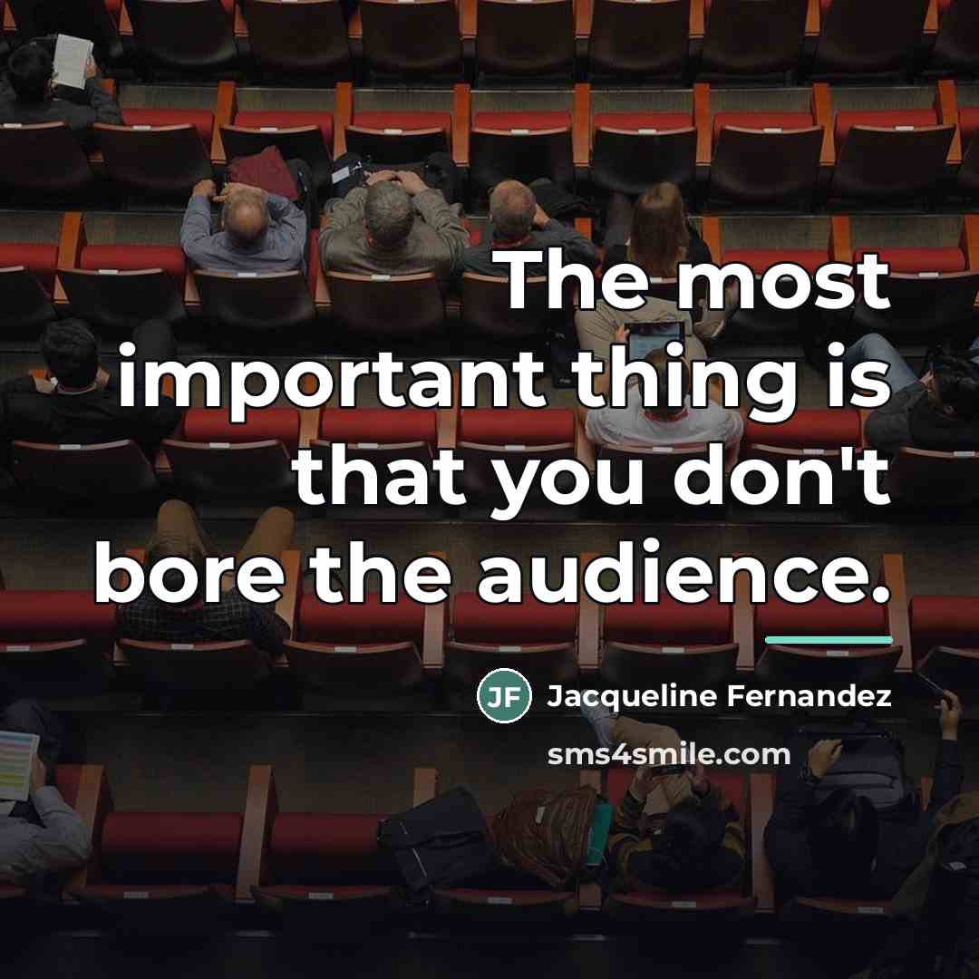 “The most important thing is that you don't bore the…” quote by Jacqueline Fernandez