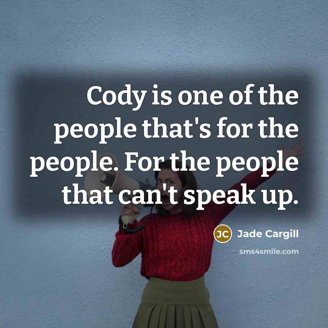 “Cody is one of the people that's for the people.…” quote by Jade Cargill