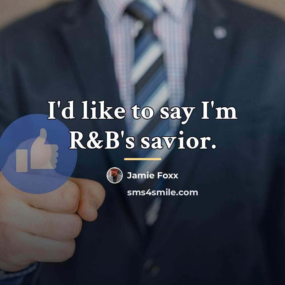 “I'd like to say I'm R&B's savior.…” quote by Jamie Foxx