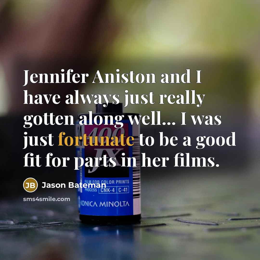 “Jennifer Aniston and I have always just really gotten along…” quote by Jason Bateman