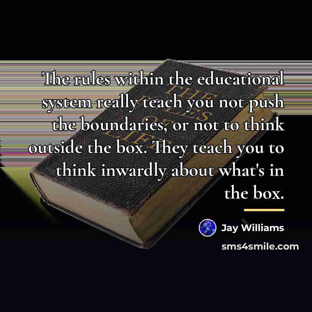 “The rules within the educational system really teach you not…” quote by Jay Williams