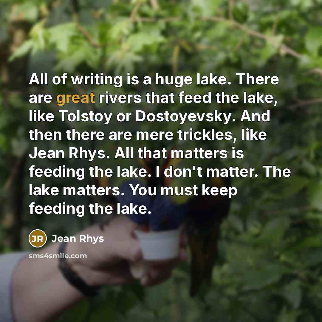 “All of writing is a huge lake. There are great…” quote by Jean Rhys