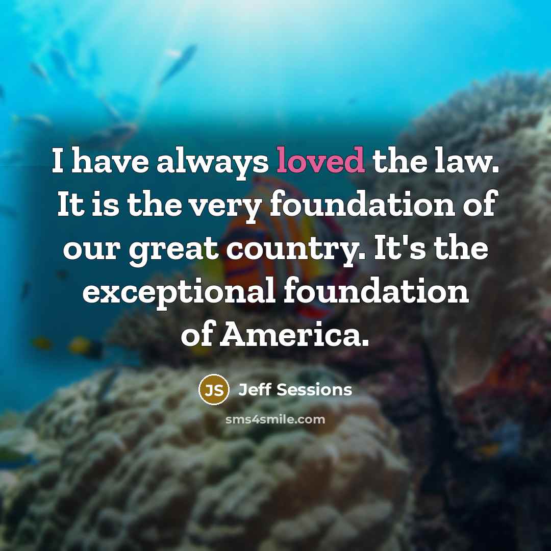 “I have always loved the law. It is the very…” quote by Jeff Sessions