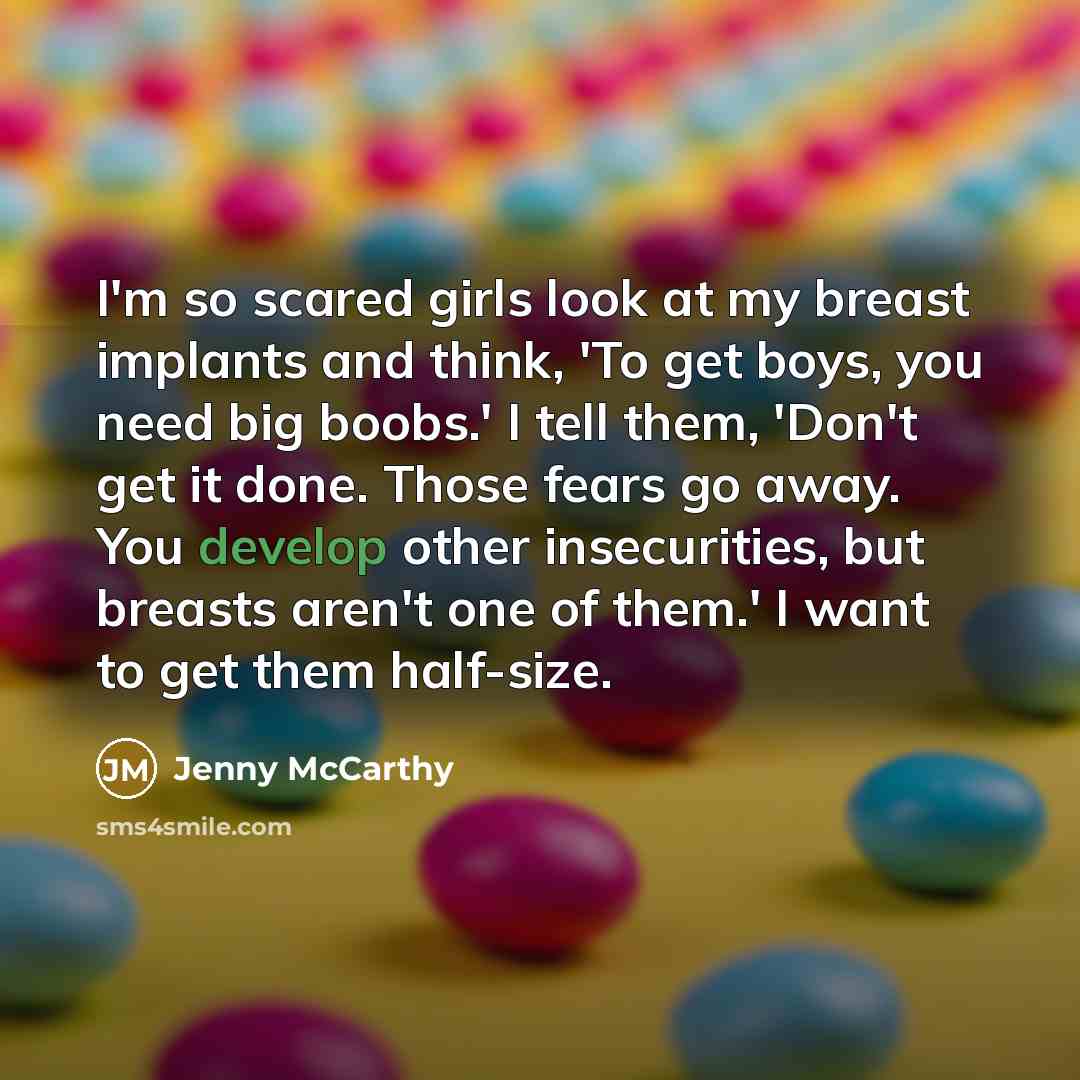 “I'm so scared girls look at my breast implants and…” quote by Jenny McCarthy