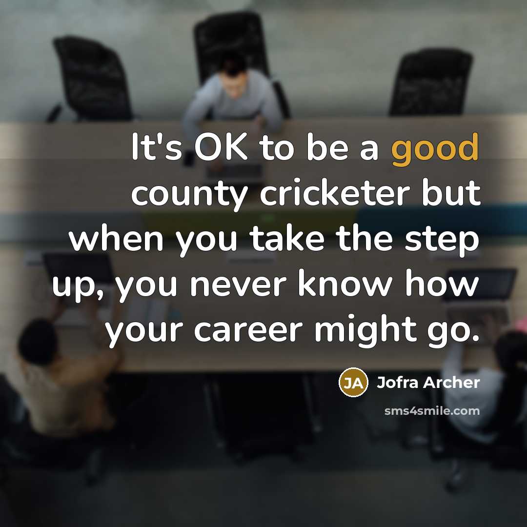 “It's OK to be a good county cricketer but when…” quote by Jofra Archer