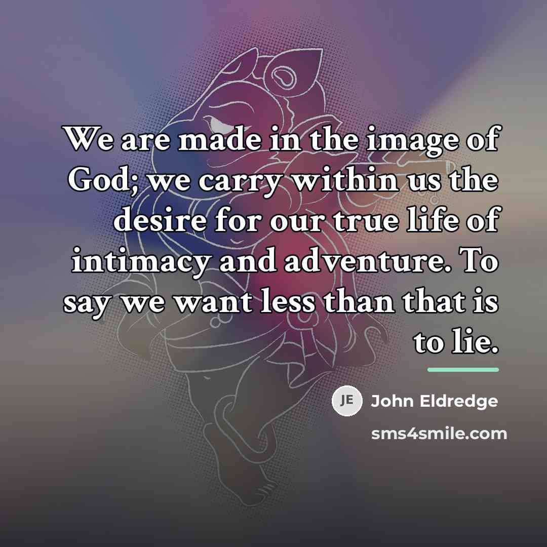 “We are made in the image of God; we carry…” quote by John Eldredge