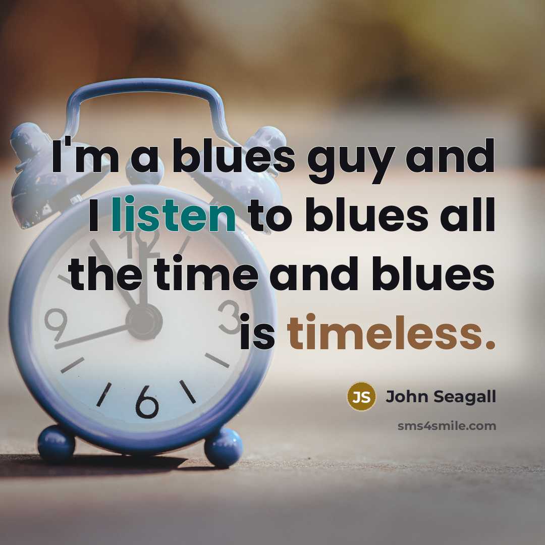 “I'm a blues guy and I listen to blues all…” quote by John Seagall