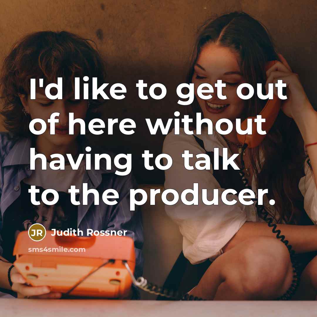 “I'd like to get out of here without having to…” quote by Judith Rossner