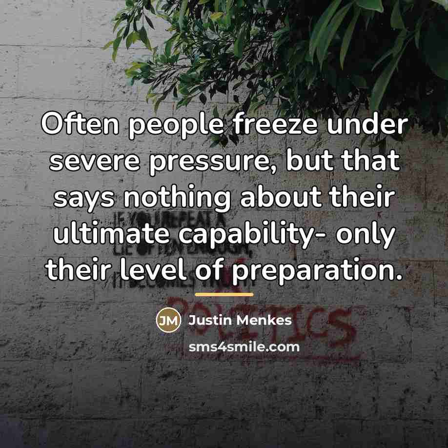 “Often people freeze under severe pressure, but that says nothing…” quote by Justin Menkes