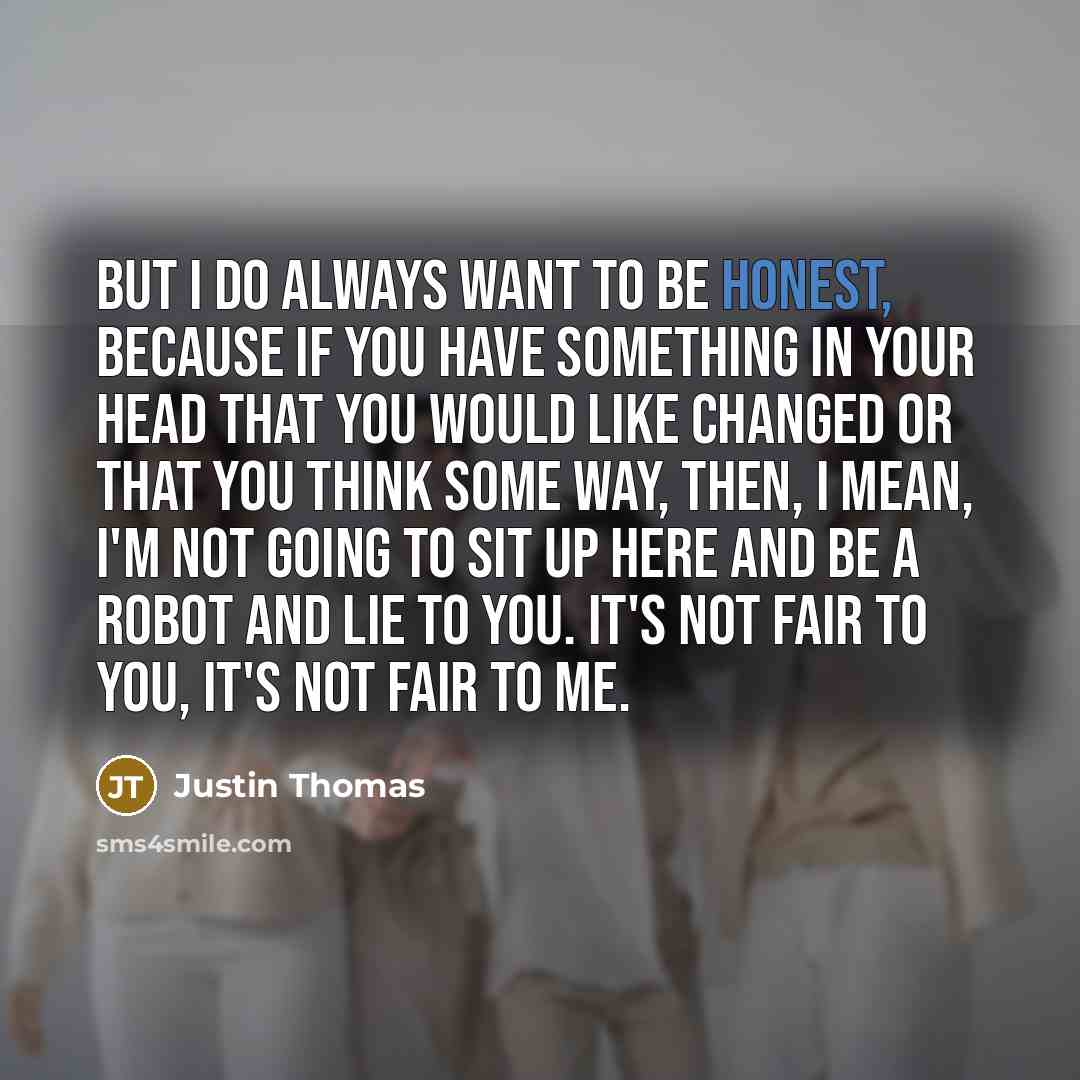 “But I do always want to be honest, because if…” quote by Justin Thomas