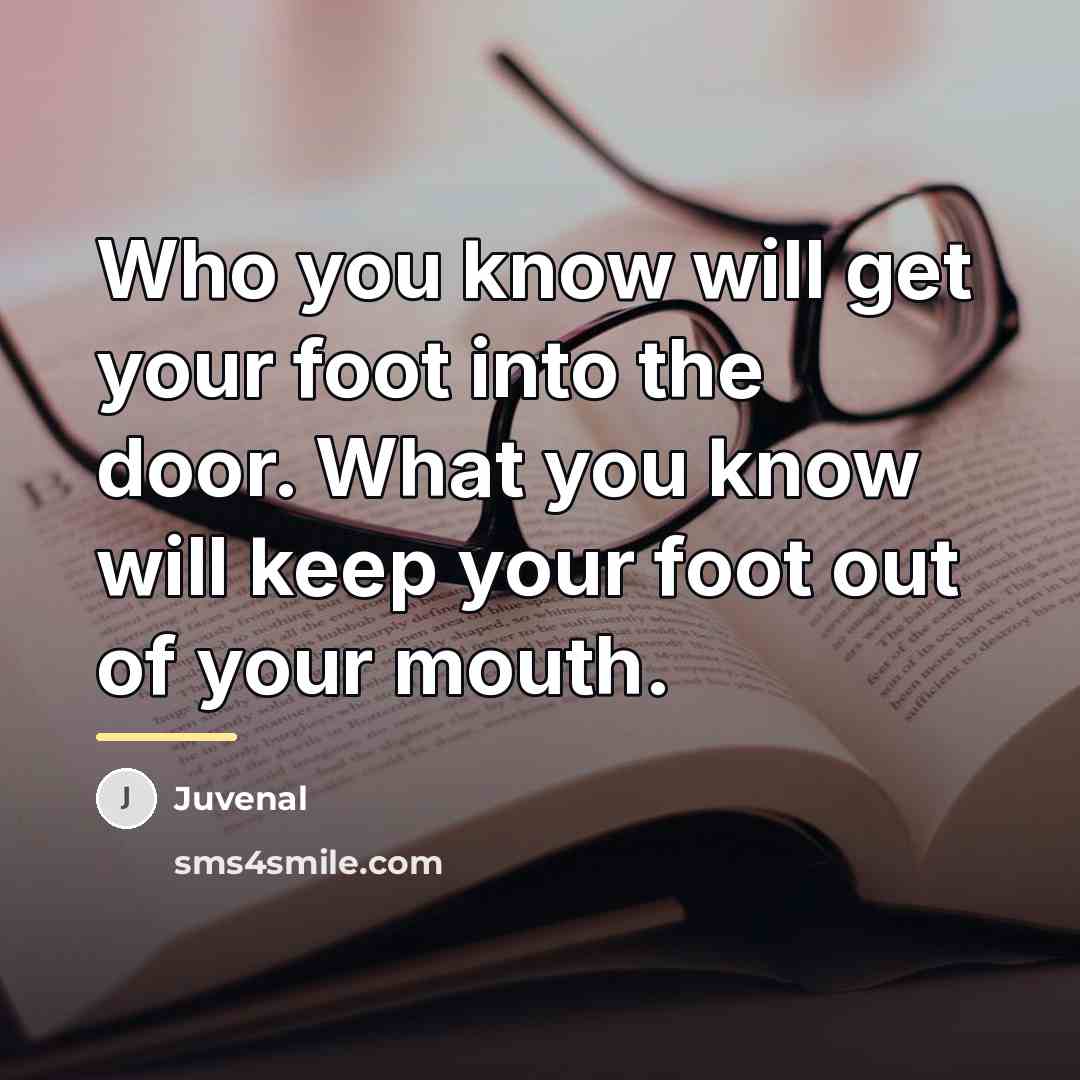 “Who you know will get your foot into the door.…” quote by Juvenal