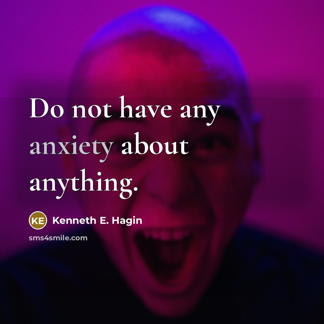 “Do not have any anxiety about anything.…” quote by Kenneth E. Hagin