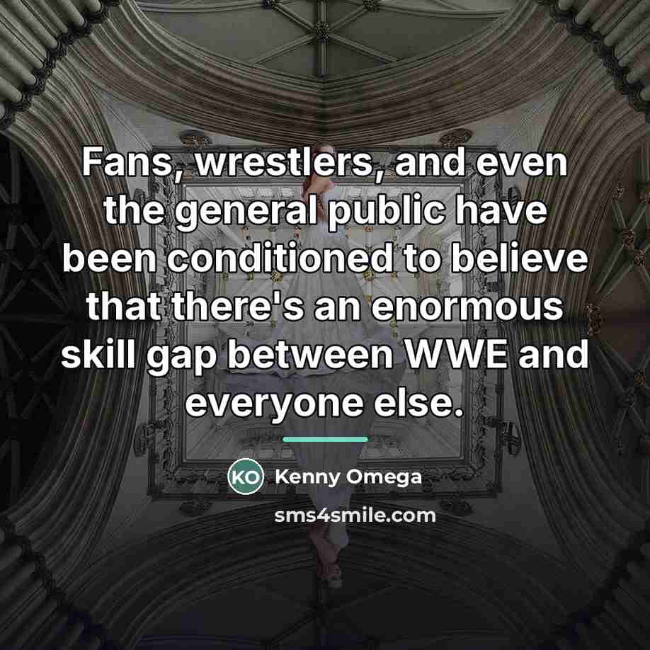 “Fans, wrestlers, and even the general public have been conditioned…” quote by Kenny Omega