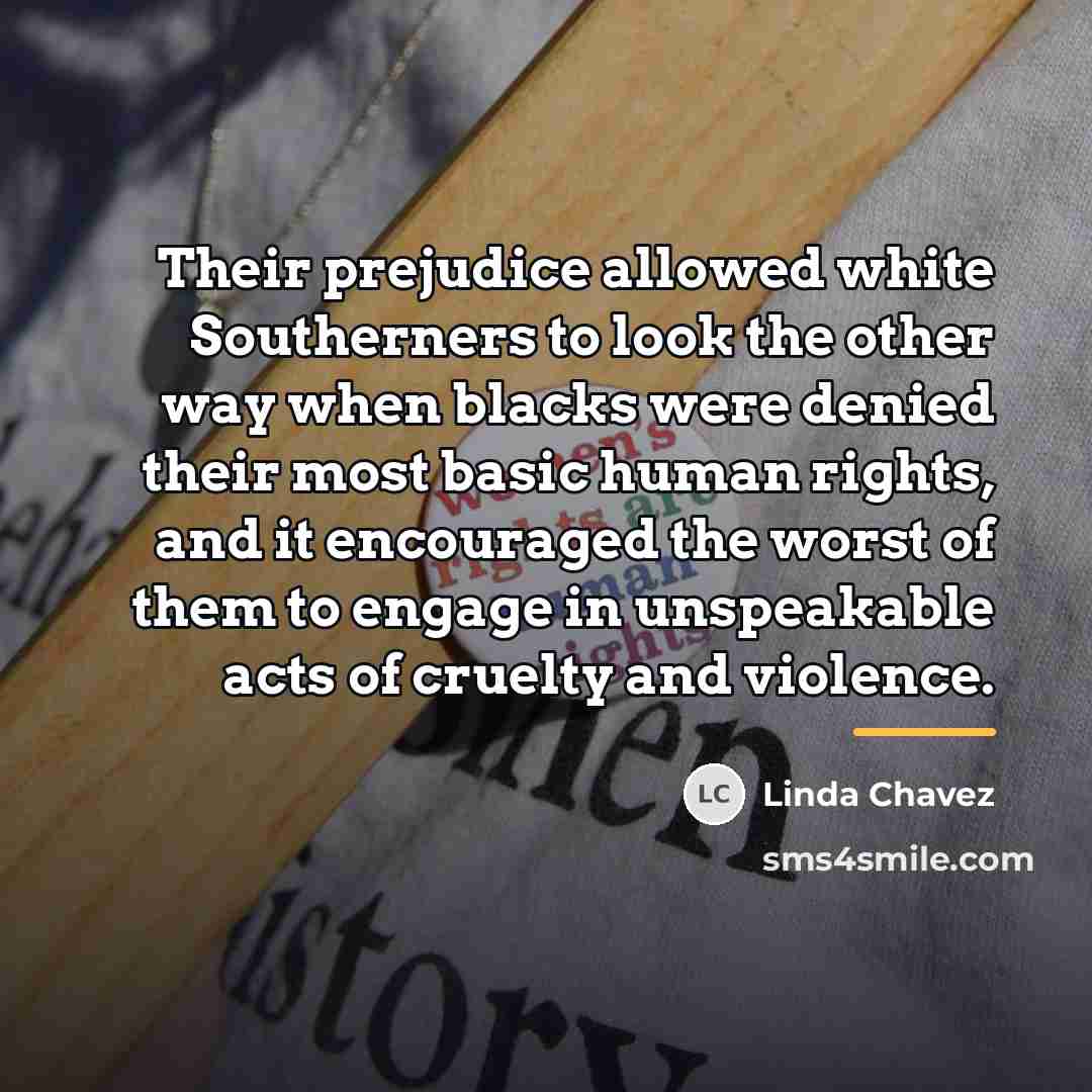 “Their prejudice allowed white Southerners to look the other way…” quote by Linda Chavez