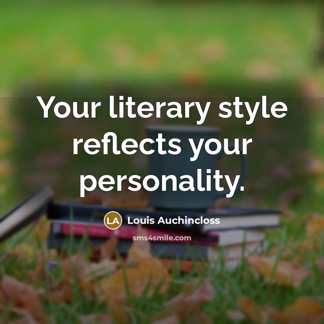 “Your literary style reflects your personality.” quote by Louis Auchincloss