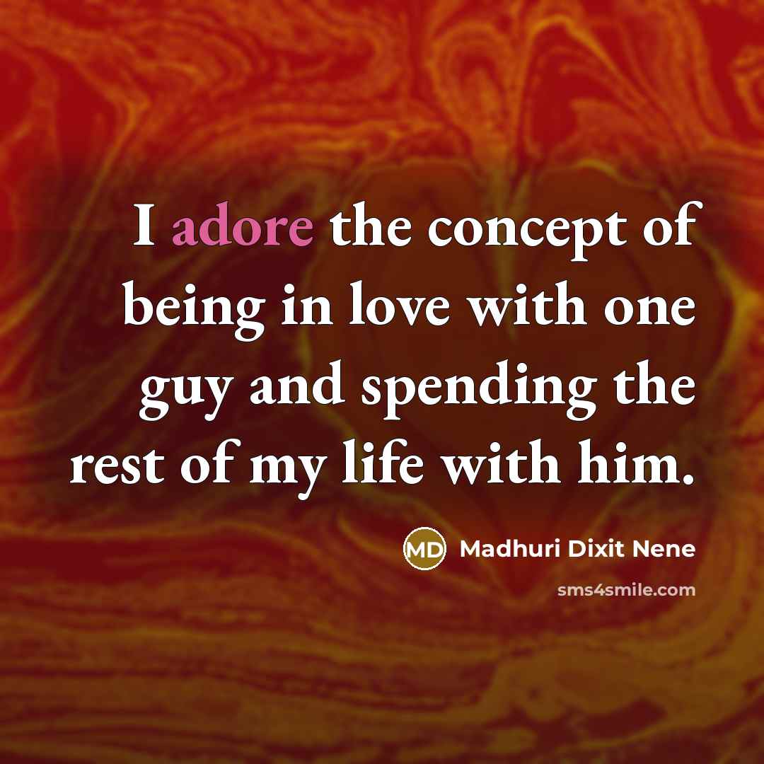 “I adore the concept of being in love with one…” quote by Madhuri Dixit Nene