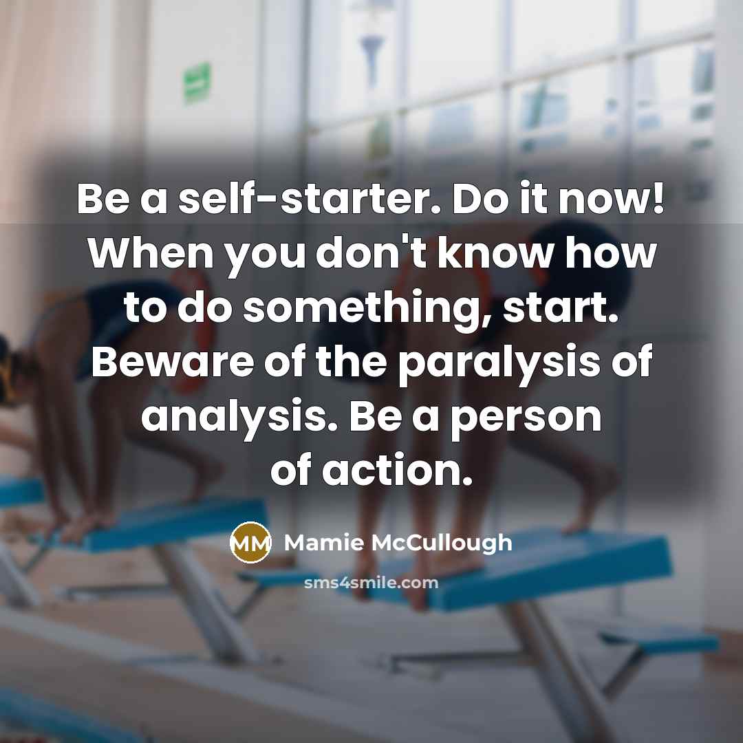 “Be a self-starter. Do it now! When you don't know…” quote by Mamie McCullough