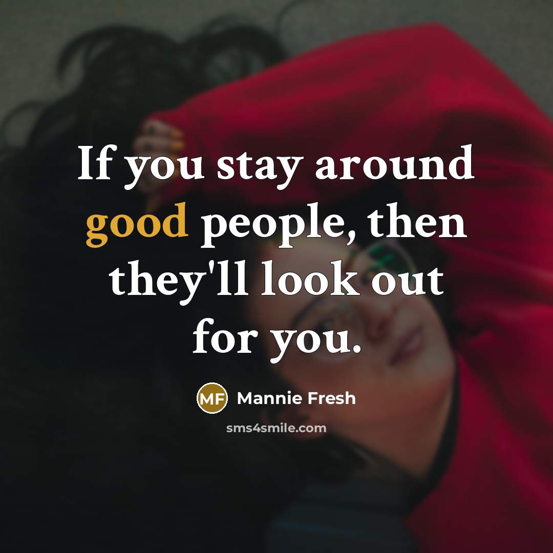 “If you stay around good people, then they'll look out…” quote by Mannie Fresh