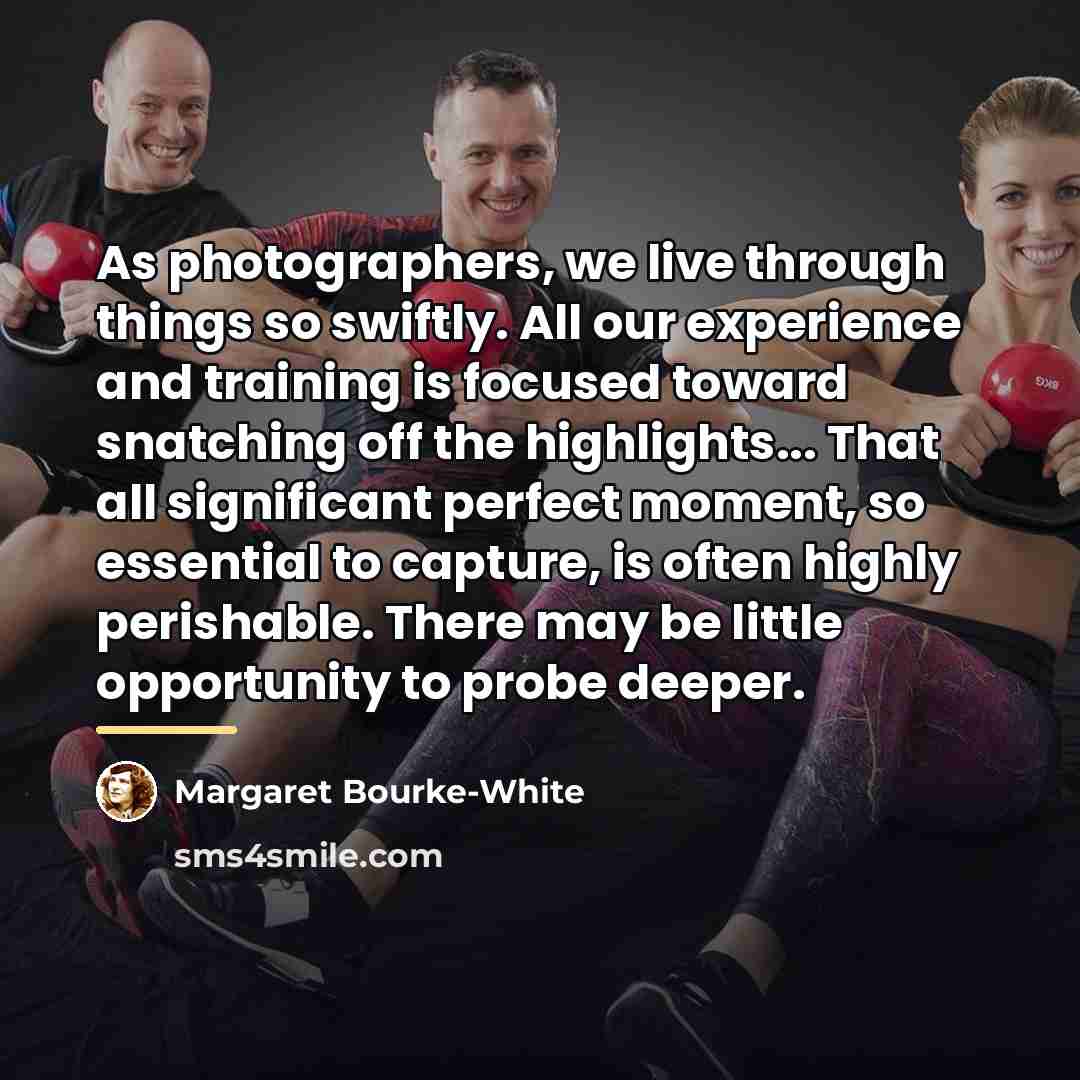 “As photographers, we live through things so swiftly. All our…” quote by Margaret Bourke-White