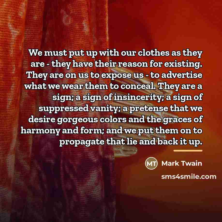 “We must put up with our clothes as they are…” quote by Mark Twain