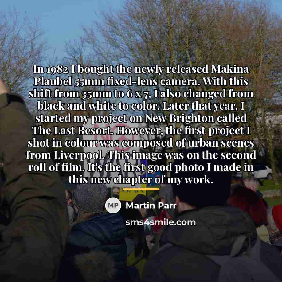 “In 1982 I bought the newly released Makina Plaubel 55mm…” quote by Martin Parr