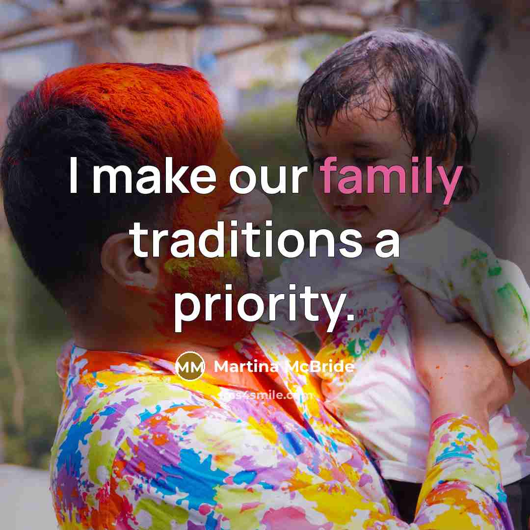 “I make our family traditions a priority.…” quote by Martina McBride