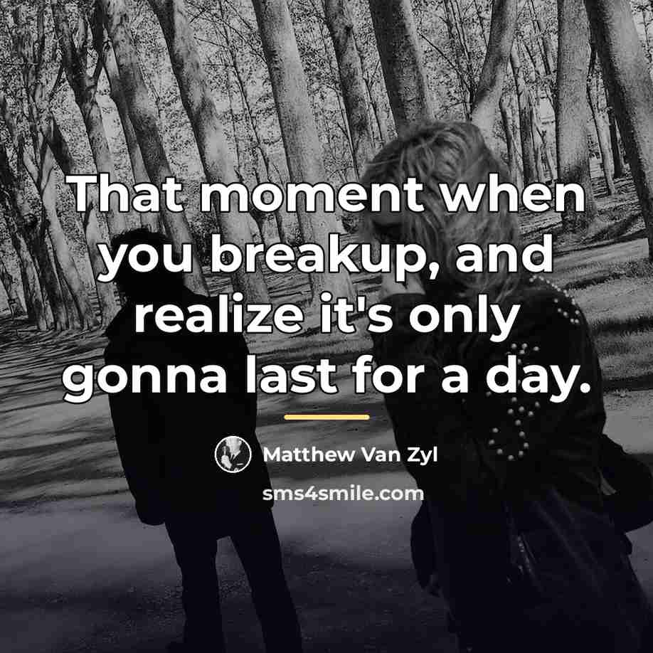 “That moment when you breakup, and realize it's only gonna…” quote by Matthew Van Zyl