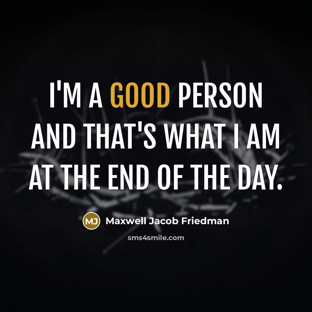 “I'm a good person and that's what I am at…” quote by Maxwell Jacob Friedman