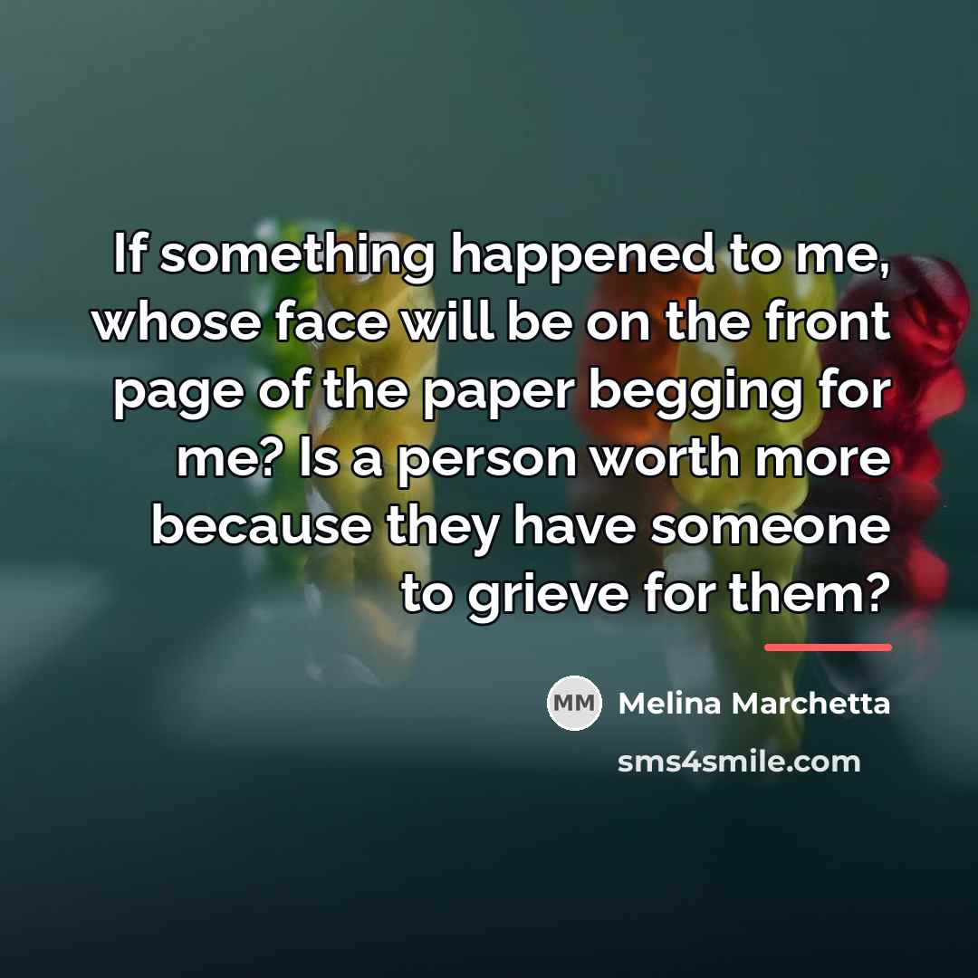 “If something happened to me, whose face will be on…” quote by Melina Marchetta