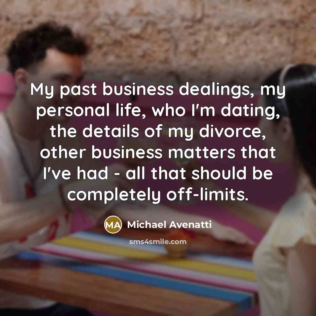 “My past business dealings, my personal life, who I'm dating,…” quote by Michael Avenatti