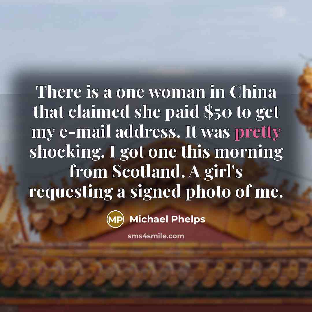 “There is a one woman in China that claimed she…” quote by Michael Phelps