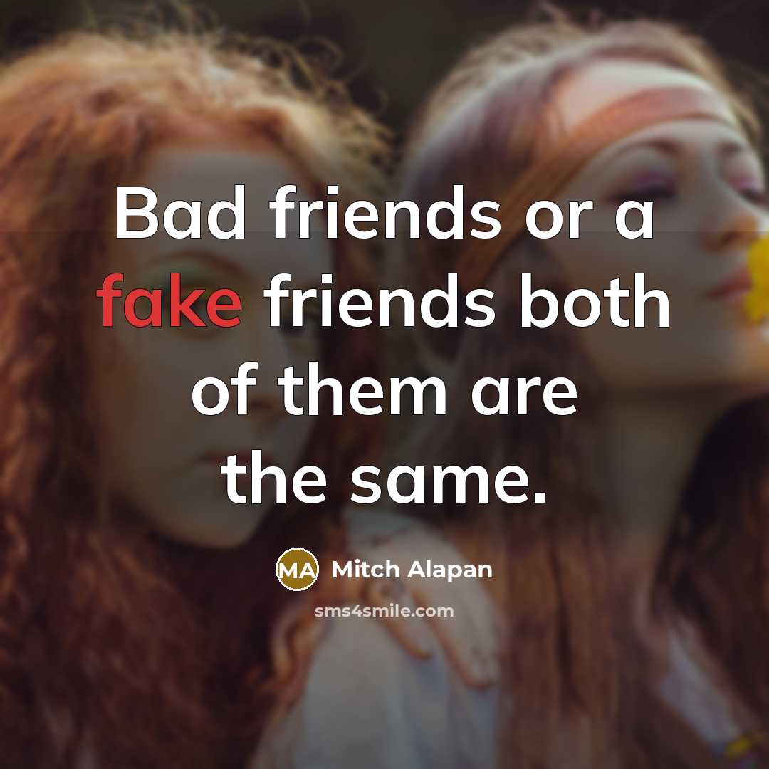 “Bad friends or a fake friends both of them are…” quote by Mitch Alapan